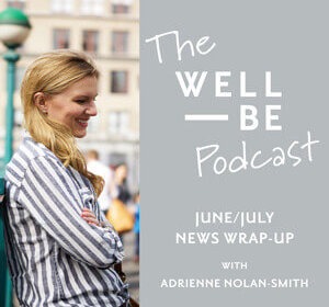 WellBe Health + Wellness News & Research Wrap-Up June + July