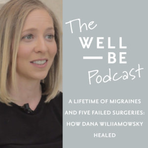 Healing from decades of migraines, 5 failed surgeries for back pain and her mom&#8217;s death: the story of Dana Williamowsky