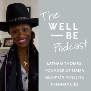Latham Thomas, Doula &#038; Founder of Mama Glow on the Importance of a Holistic Pregnancy