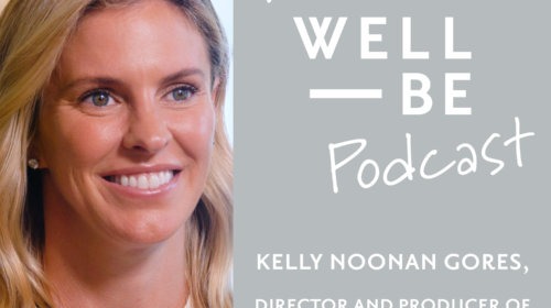 Filmmaker of the documentary Heal, Kelly Noonan Gores on the Mind’s Role in Healing – The WellBe Podcast with Adrienne Nolan-Smith (getwellbe)