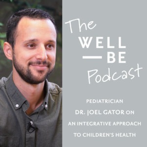 Pediatrician Dr. Joel Gator on Why We Have to Use Eastern and Western Medicine for Kids’ Health Today