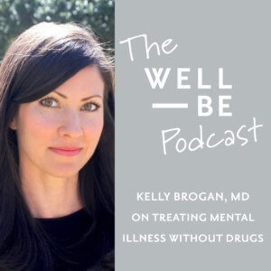 How Psychiatrist Dr. Kelly Brogan, MD Prescribes No Drugs and Heals