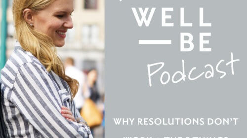 Why Resolutions Don’t Work + The 5 Things You Need to Succeed