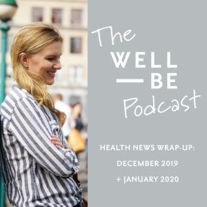 Season Finale: WellBe Health News Wrap-Up for December 2019 + January 2020