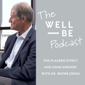 Placebo Effect Studies, Sham Surgery and More with Dr. Wayne Jonas