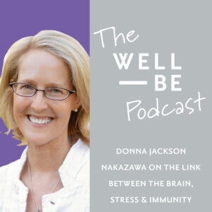 Donna Jackson Nakazawa on the Link Between Stress, Emotion, and Immunity